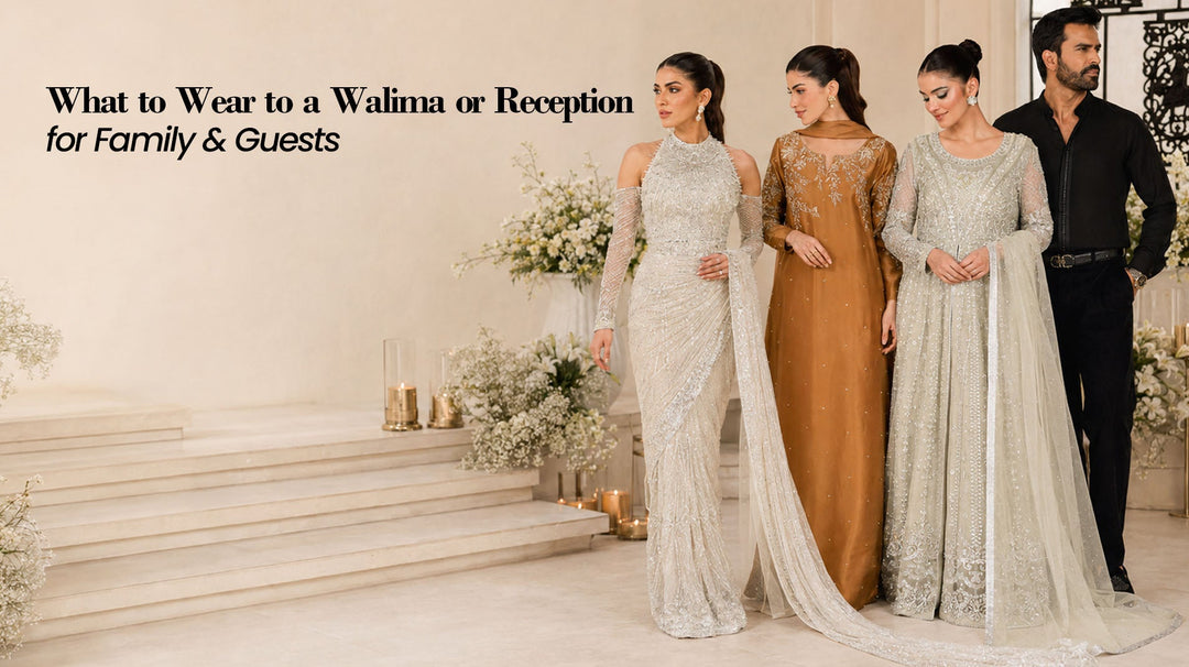 What to Wear to a Walima or Reception — for Family and Guests