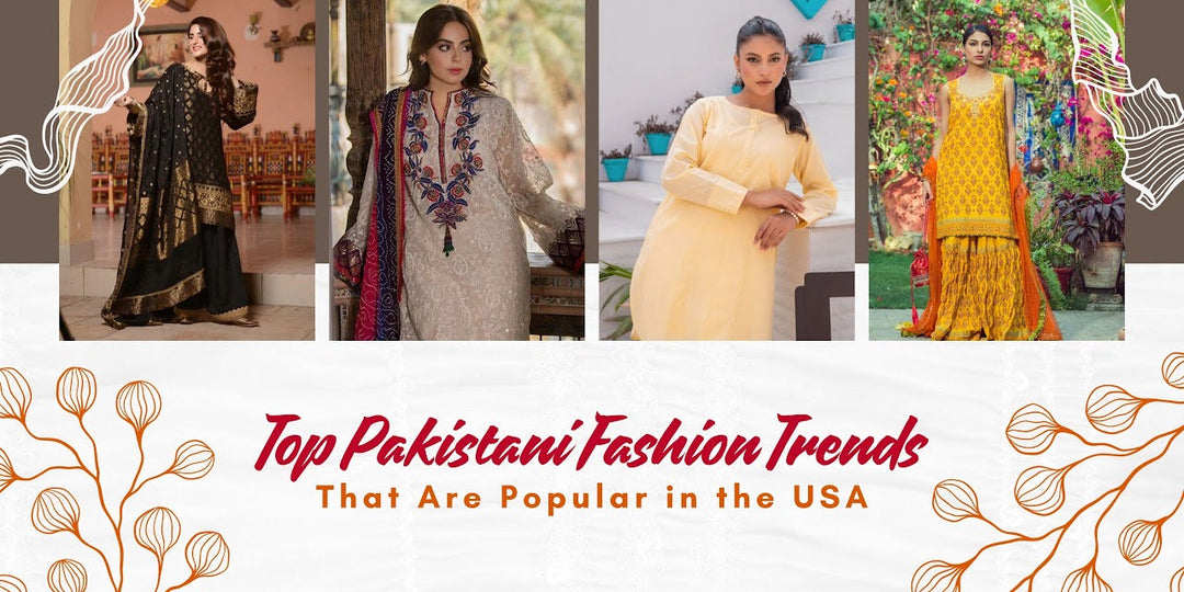 Top Pakistani Fashion Trends That Are Popular in the USA
